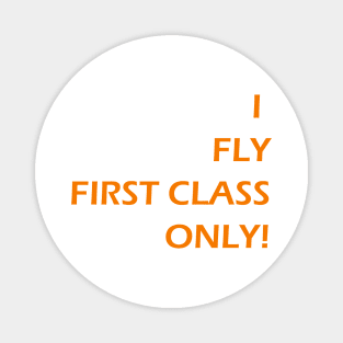 I FLY FIRST CLASS ONLY! Magnet